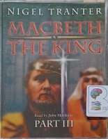 Macbeth The King - Part 3 written by Nigel Tranter performed by John MacIsaac on Cassette (Abridged)
